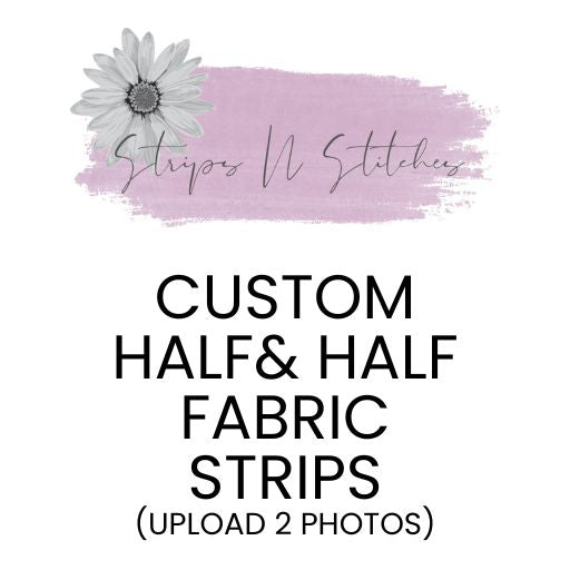 Custom Half & Half Fabric Strips
