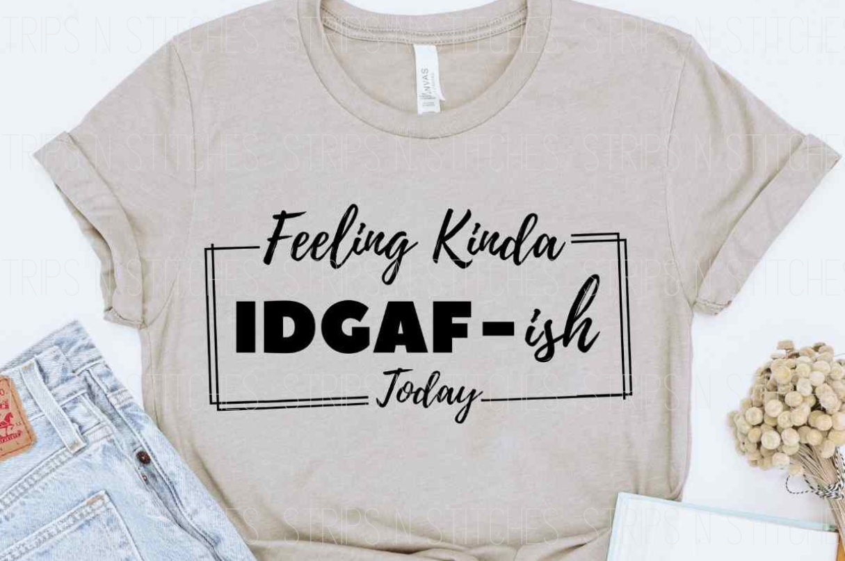 Feeling Kinda IDGAF-ish DTF Transfer
