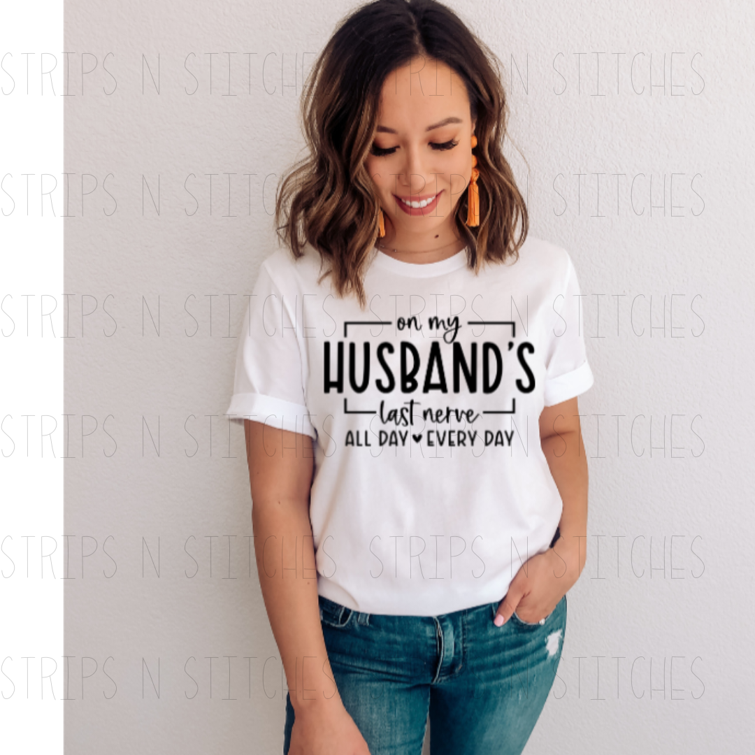 On My Husband’s Last Nerve | Screen Print Transfer | Adult Size | Create Your Own Shirt