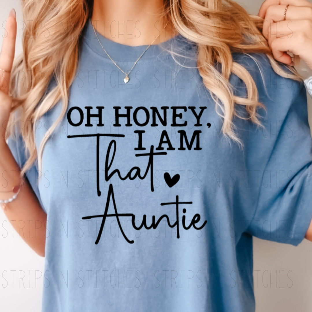 Oh Honey, I am that Auntie | Screen Print Transfer | Adult Size | Create Your Own Shirt