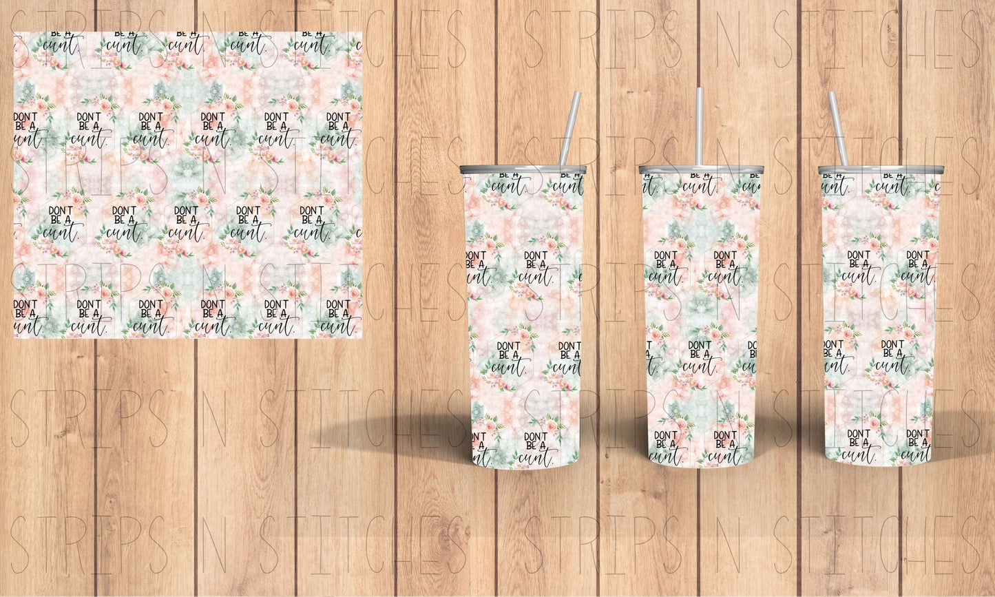 Don’t Be a C**T | 20 Oz Tumbler Sublimation Transfer | Ready to Press