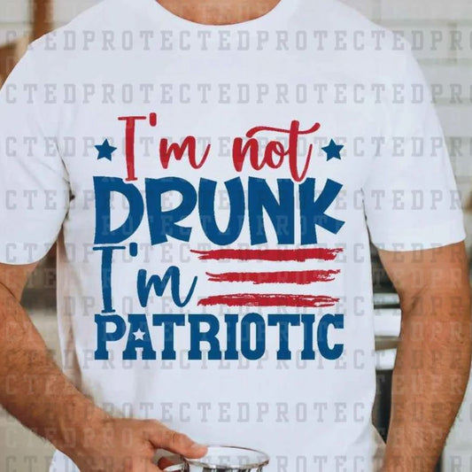 I'M NOT DRUNK I'M PATRIOTIC - DTF TRANSFER