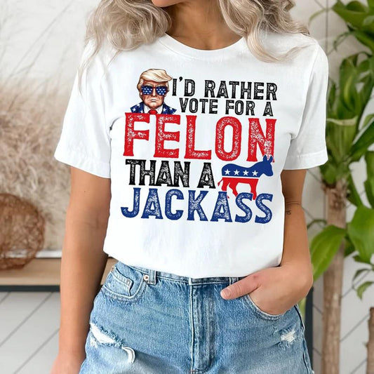 I’d Rather Vote For A Felon (2 colors)- DTF TRANSFER