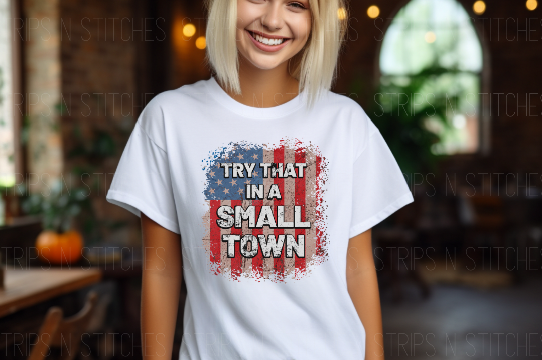 Try That In A Small Town Vertical Flag | Sublimation Transfer | Create your own Shirt