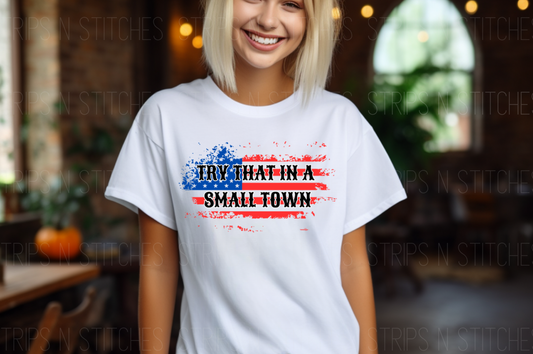 Try That In A Small Town Distressed Flag | Sublimation Transfer | Create your own Shirt