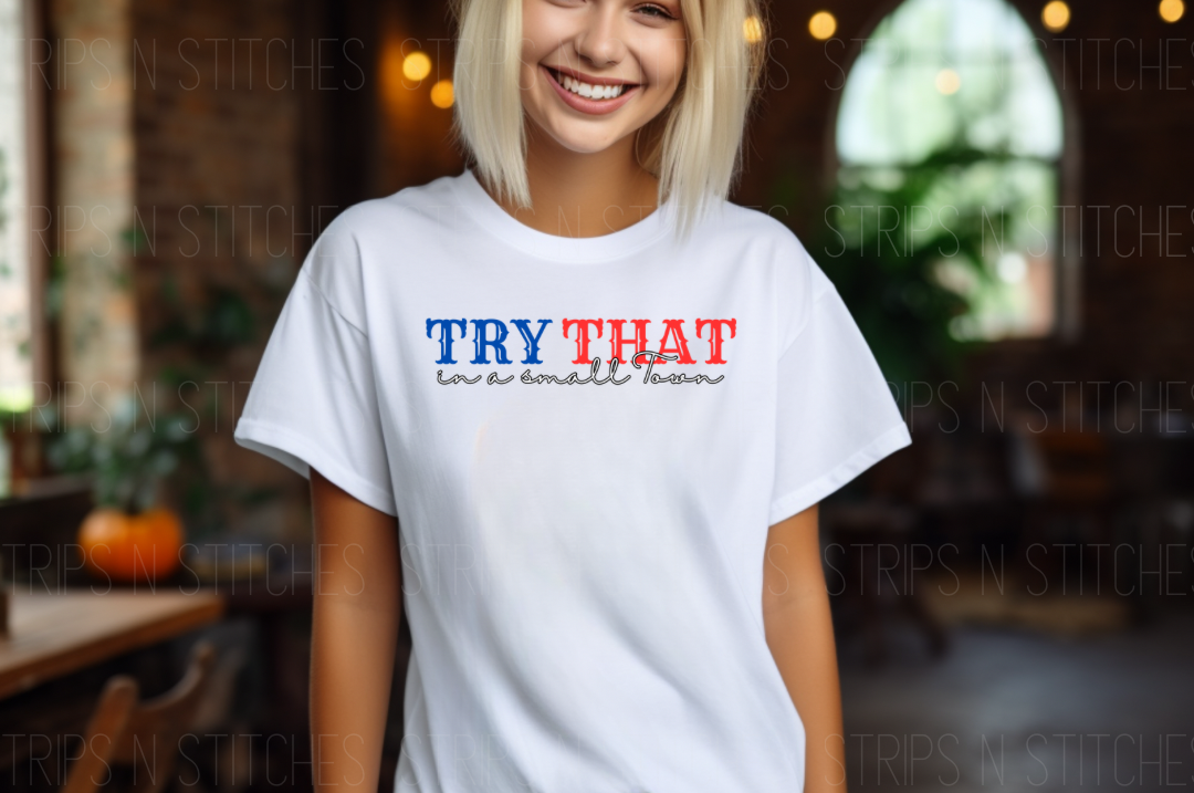 Try That In A Small Town Simple Blue & Red | Sublimation Transfer | Create your own Shirt