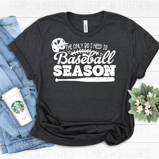 The Only BS I need is Baseball Season | Screen Print Transfer | Adult Size | Create Your Own Shirt