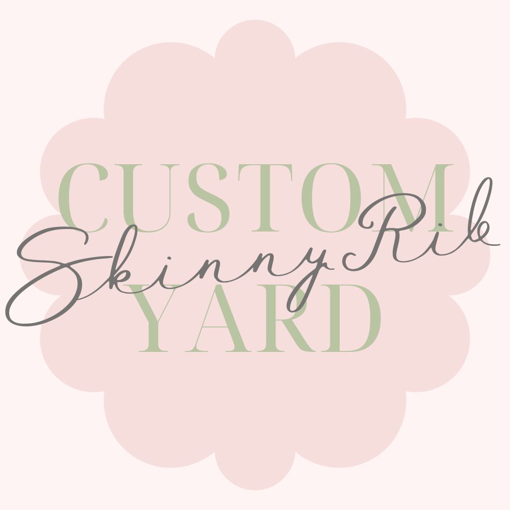 Custom Skinny Rib Yards