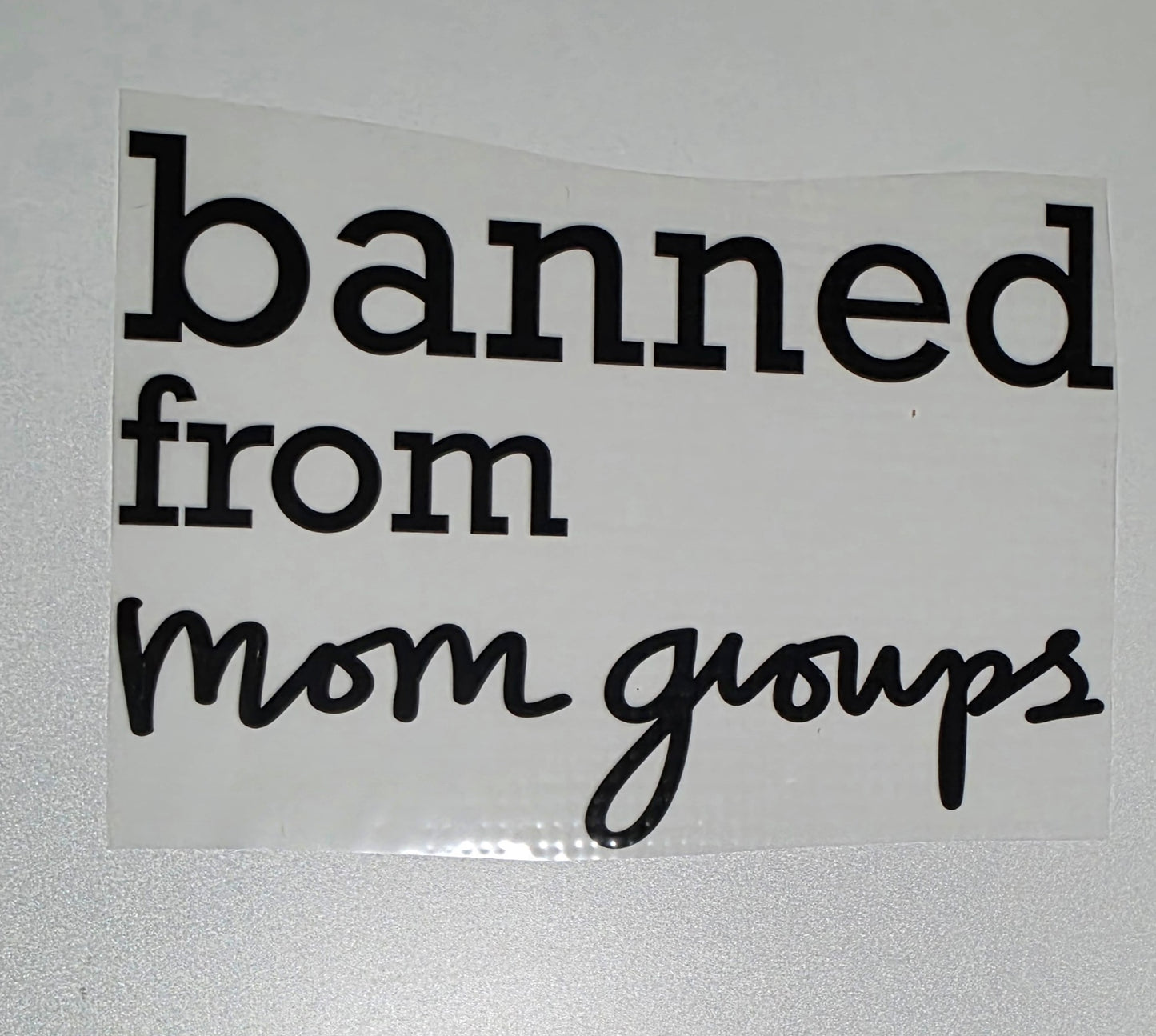 Banned from Mom Groups DTF Transfer- CLOSEOUT